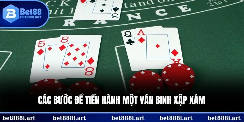 Các bước để tiến hành một ván Binh Xập Xám