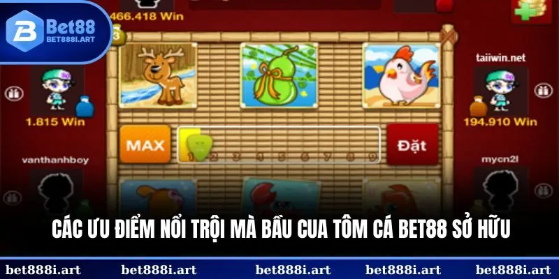 Các ưu điểm nổi trội mà Bầu Cua Tôm Cá BET88 sở hữu