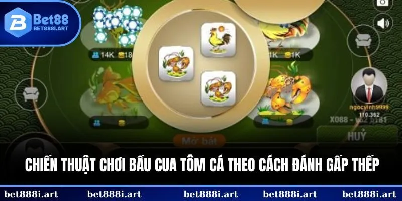 Chiến thuật chơi Bầu Cua Tôm Cá theo cách đánh gấp thếp