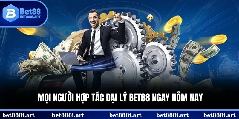 Mọi người hợp tác đại lý BET88 ngay hôm nay