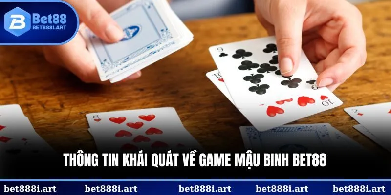 Thông tin khái quát về game Mậu Binh Bet88